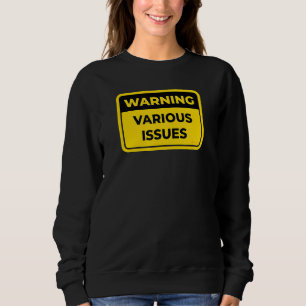 Various Issues Warning Sign Joke Humour Sweatshirt