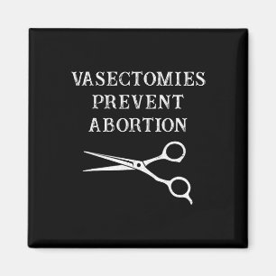 Vasectomies Prevent Abortion Feminist Roe V Wade  Magnet