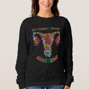 Vasectomies Prevent Abortion Pro Choice Feminism Sweatshirt