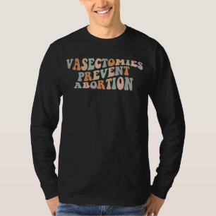 Vasectomies Prevent Abortion Pro Choice Womens Rig T-Shirt