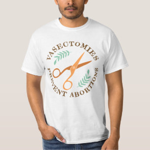 Vasectomies Prevent Abortion T-Shirt