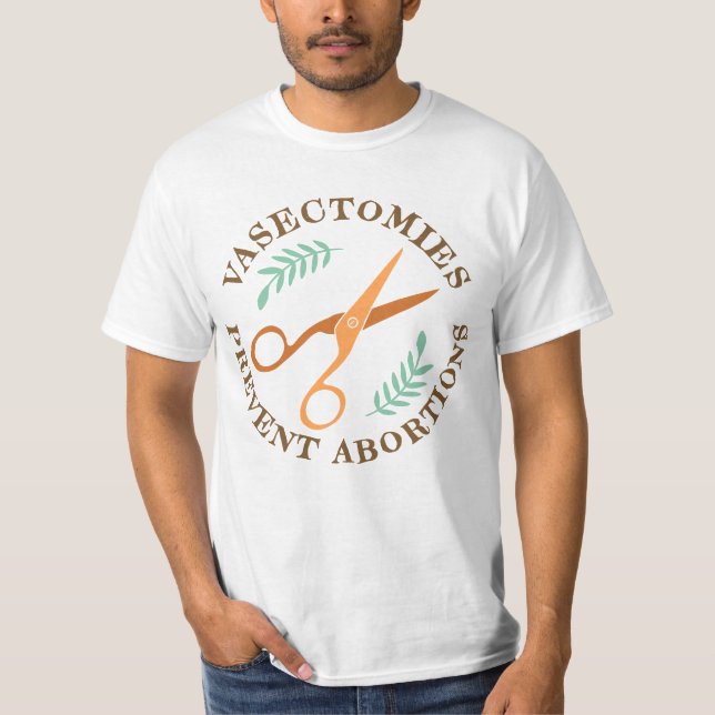 Vasectomies Prevent Abortion T-Shirt (Front)