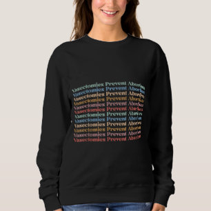 Vasectomies Prevent Abortions Feminist Retro Pro C Sweatshirt