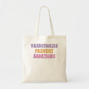 Vasectomies Prevent Abortions ProChoice Feminist   Tote Bag