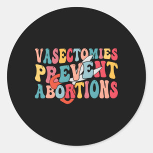 Vasectomies Prevent Abortions Vasectomy Day Classic Round Sticker