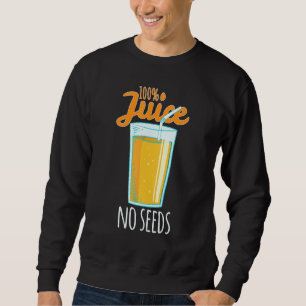 Vasectomy 100 Juice No Seeds Vasectomy Surgery Men Sweatshirt