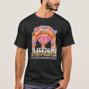 Vasectomy Prevents Abortion Uterus Feminist Retro T-Shirt