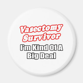 Vasectomy Survivor...Big Deal Magnet