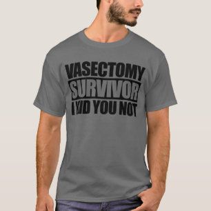 Vasectomy Survivor I Kid You Not Funny Vasectomy T-Shirt