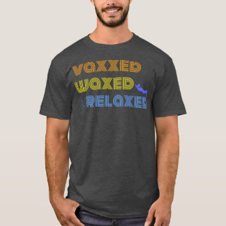 Vaxxed Waxed and Relaxed Summer 2021 Vaxed Waxed a T-Shirt