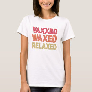 Vaxxed Waxed Relaxed Funny Immunisation Gift T-Shirt