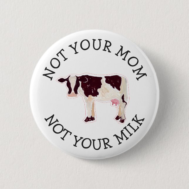 Vegan Activist | Not Your Milk Not Your Mum 6 Cm Round Badge (Front)