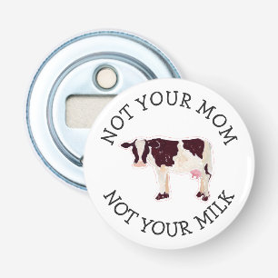Vegan Activist   Not Your Milk Not Your Mum Bottle Opener