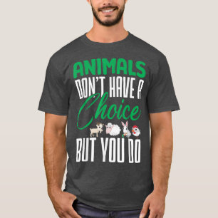 Vegan Animals Dont Have A Choice Nutrition Vegetar T-Shirt