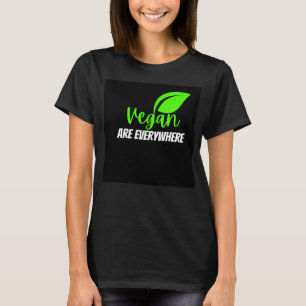 vegan are everywhere T-Shirt