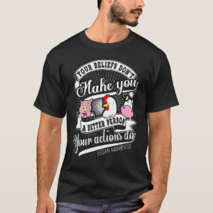Vegan awareness Your Beliefs Dont Make You A Bette T-Shirt