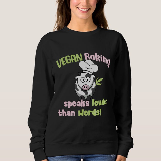 Vegan Baking speaks louder than Words Vegan Baking Sweatshirt (Front)
