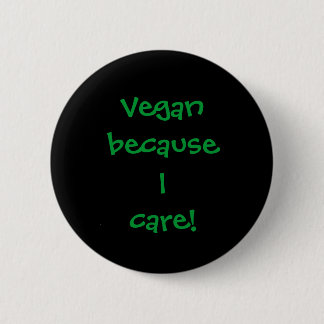 Vegan because I care! 6 Cm Round Badge