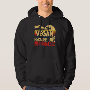 Vegan Because I Love Animals  Quote Vegetarian Hea Hoodie