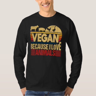 Vegan Because I Love Animals Quote Vegetarian Hea T-Shirt
