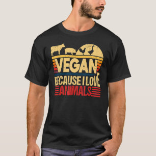 Vegan Because I Love Animals Quote Vegetarian Hea T-Shirt