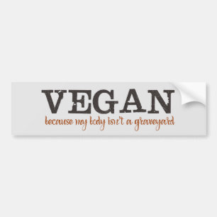 Vegan Because My Body Isn't a Graveyard Bumper Sticker