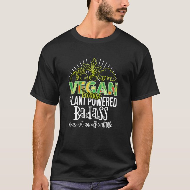 Vegan Because Plant Powered Funny Vegetarian Humou T-Shirt (Front)