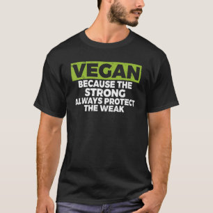 Vegan Because The Strong Always Protect The Weak V T-Shirt