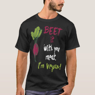 Vegan Beet It With Your Meat Funny T-Shirt
