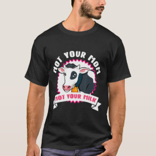 Vegan Cow Dairy Free Veganism Not Your Milk T-Shirt