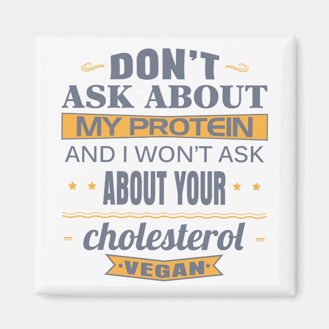 Vegan Don't Ask About My Protein Magnet (Front)