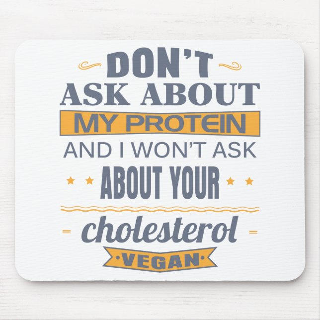 Vegan Don't Ask About My Protein Mouse Pad (Front)