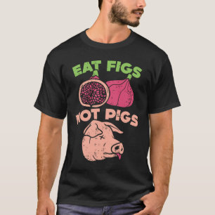 Vegan Eat Figs Not Pigs  Vegan Vegetarian T-Shirt