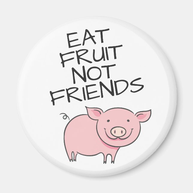 Vegan eat fruit not friends cute pink piglet magnet (Front)