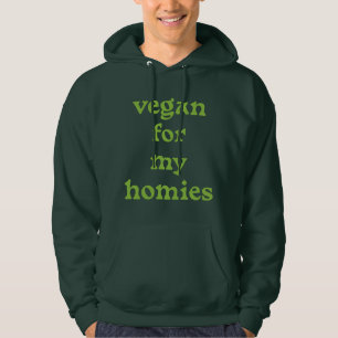 Vegan for my homies hoodie