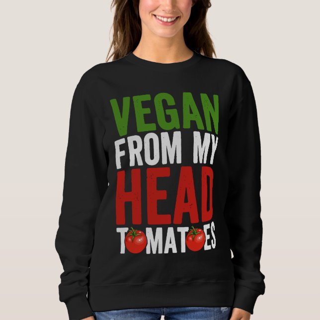 Vegan from my Head Tomatoes Sweatshirt (Front)