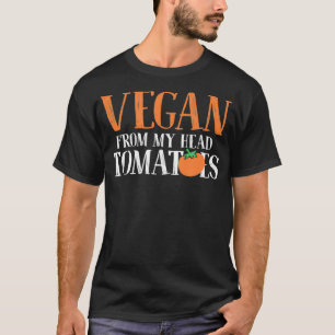 Vegan From My Head Tomatoes T-Shirt