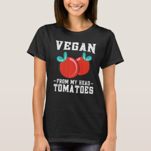 Vegan From My Head Tomatoes Vegan 1 T-Shirt
