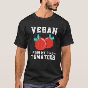 Vegan From My Head Tomatoes Vegan 1 T-Shirt