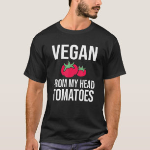 Vegan From My Head Tomatoes Vegan Pun For Fruitari T-Shirt