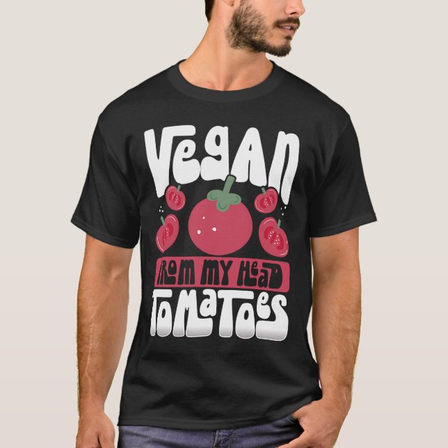Vegan From My Head Tomatoes Veganism T-Shirt (Front)