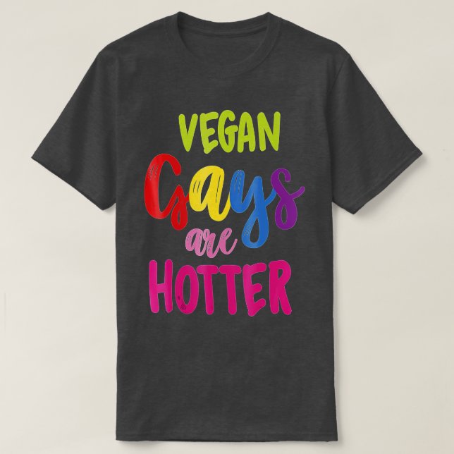 Vegan Gays Are Hotter Vegan  T-Shirt (Design Front)
