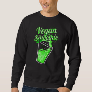Vegan Green Smoothie For Vegetarian and Vegan Sweatshirt