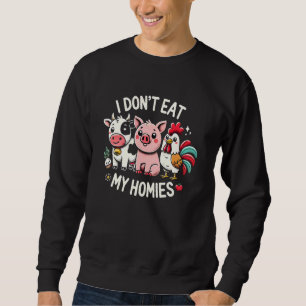 Vegan I Don't Eat My Homies Vegetarian Funny Joke Sweatshirt