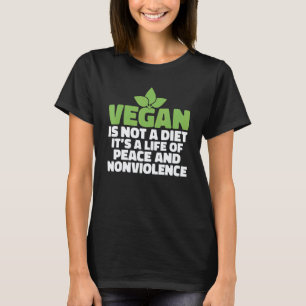 Vegan Is Not A Diet Its A Life Of Peace And Nonvio T-Shirt