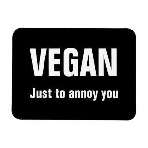 VEGAN: Just to annoy you Magnet