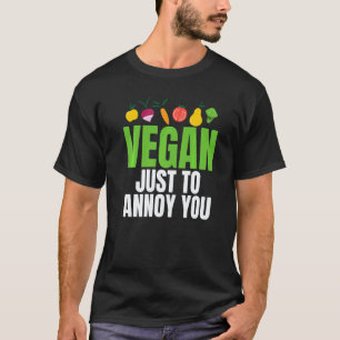 Vegan Just To Annoy You Sarcastic Vegetarian 1 T-Shirt