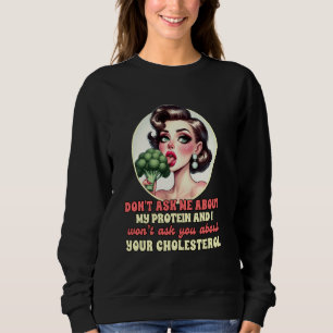 Vegan Life Vegetarian Broccoli Don't Ask Me About Sweatshirt