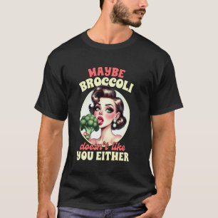 Vegan Life Vegetarian Maybe Broccoli Doesn't Like T-Shirt