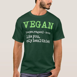 Vegan Like You Only Healthier Funny Vegetarian Hea T-Shirt